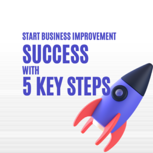 Start Business Improvement – Success with 5 Key Steps