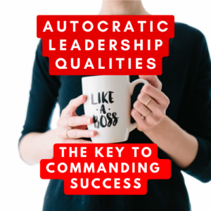 Autocratic Leadership Qualities